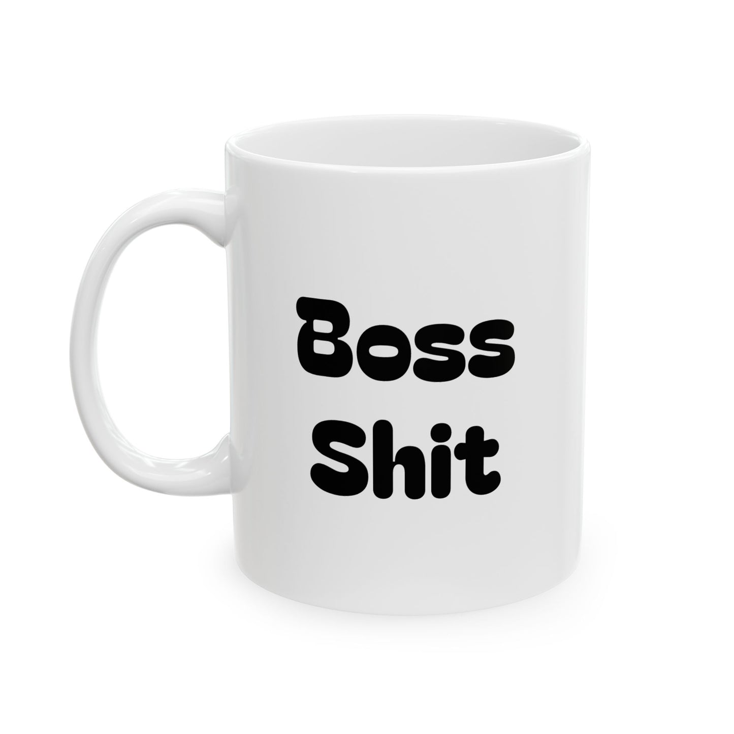 Coffee Mug - Boss Shit Ceramic Mug (11oz, 15oz)
